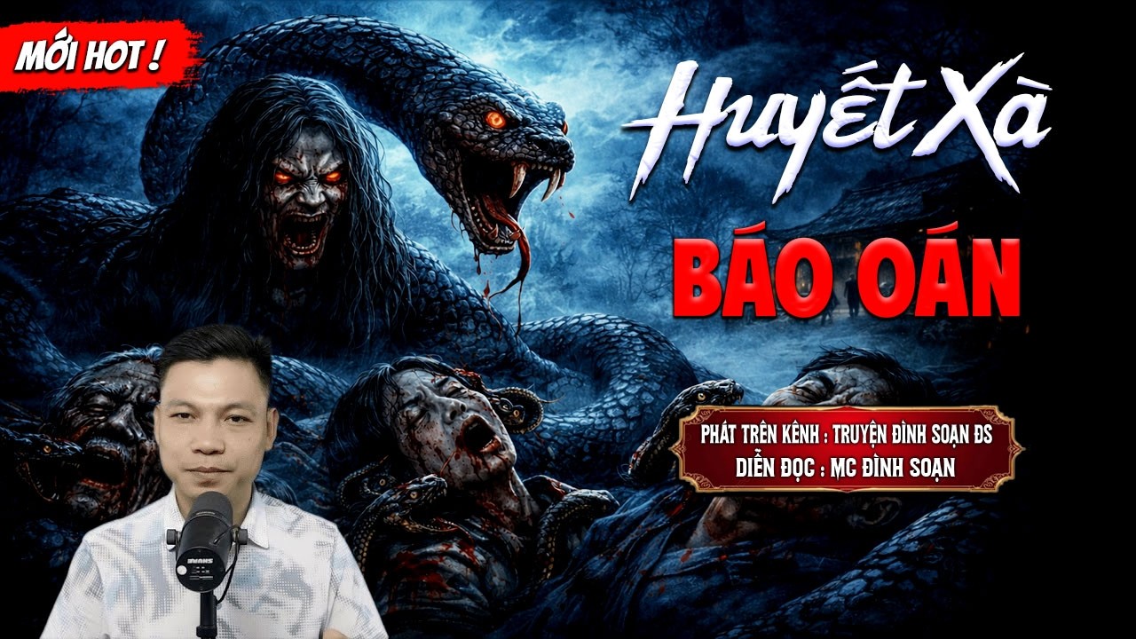 HUYẾT XÀ BÁO OÁN - truyện ma mới nhất 2026 | MC ĐÌNH SOẠN kể lại...