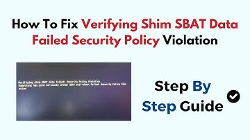 How To Fix Verifying Shim SBAT Data Failed Security Policy Violation