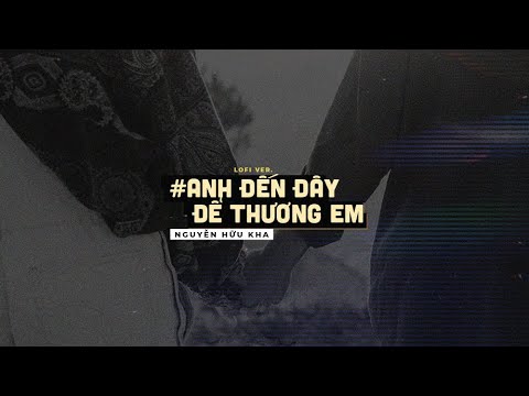Video Anh Đến Đây Để Thương Em (Lo-fi) - Nguyễn Hữu Kha ft. - youtube