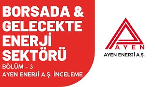 Borsada Enerji̇ Sektörü Yatirimi Ayen Enerji̇ Şi̇rket İnceleme - Bölüm 3
