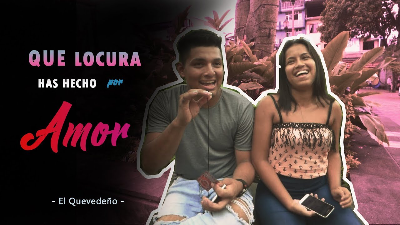 ¿QUE ES LO MAS LOCO QUE HAS HECHO POR AMOR ? - YouTube