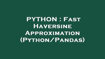 PYTHON : Fast Haversine Approximation (Python/Pandas)