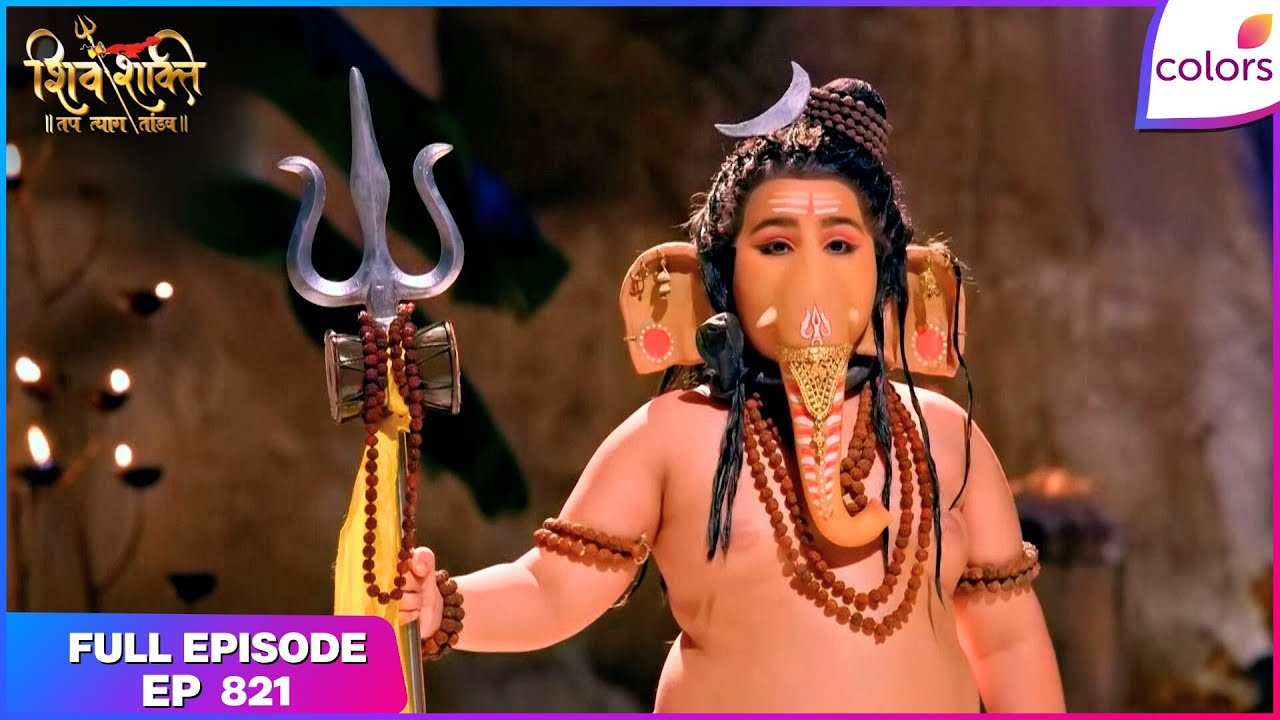 Shiv Shakti | Full Episode - 821 | Ganesh Enacts Mahadev | Colors TV