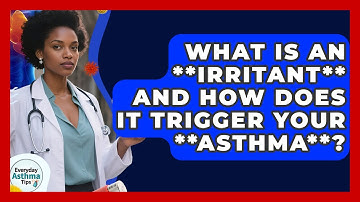 What Is An **Irritant** And How Does It Trigger Your **Asthma**? - Everyday Asthma Tips