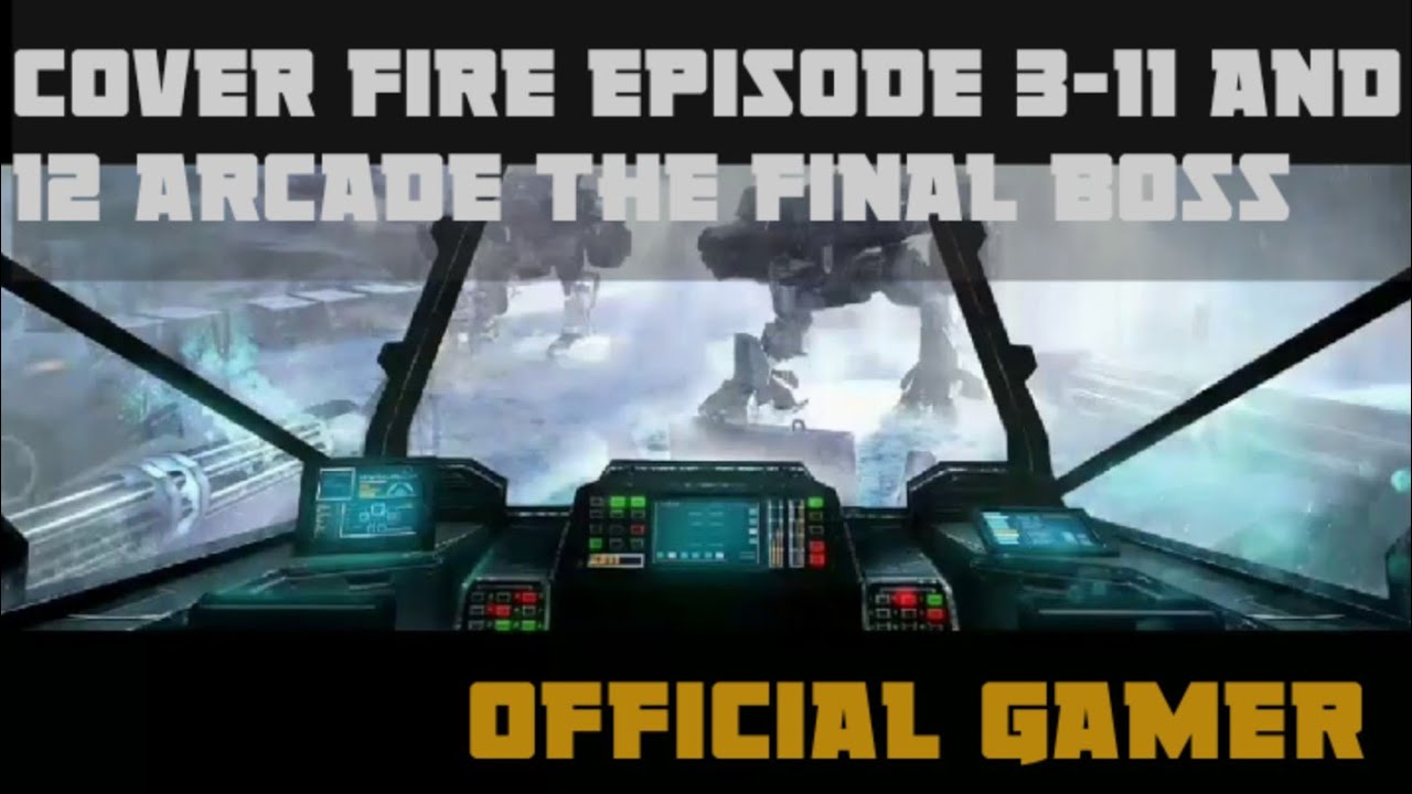 Cover Fire Episode 3-11 and 12 arcade and the final Boss