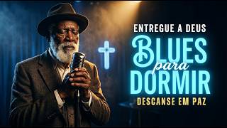 Blues Gospel Relaxante Para Dormir  Entregue Seu Corao A Deus E Descanse  Msica Gospel Calmante