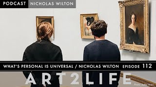 Personal Is Universal  Nicholas Wilton  The Art2Life Podcast Episode 112