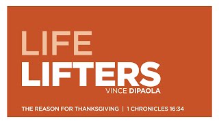 Life Lifters - The Reason for Thanksgiving - 1 Chronicles 16:34