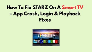 How To Fix STARZ On A Smart TV – App Crash, Login & Playback Fixes screenshot 2