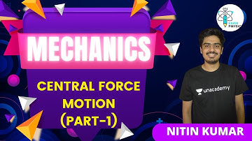 Central Force Motion (Part-1) | Mechanics | Exam Physics | Nitin Kumar