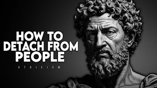 How To Detach From People and Situations - Stoicism