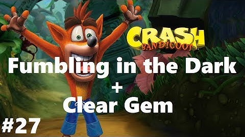 Crash Bandicoot 1 #27 Fumbling in the Dark + Clear Gem (N. Sane Trilogy) 100% Walkthrough Ps4