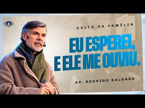 EU ESPEREI, E ELE ME OUVIU. (SALMOS 40:1) | AP. RODRIGO SALGADO