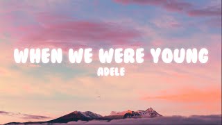 Adele - When We Were Young (Lyrics)