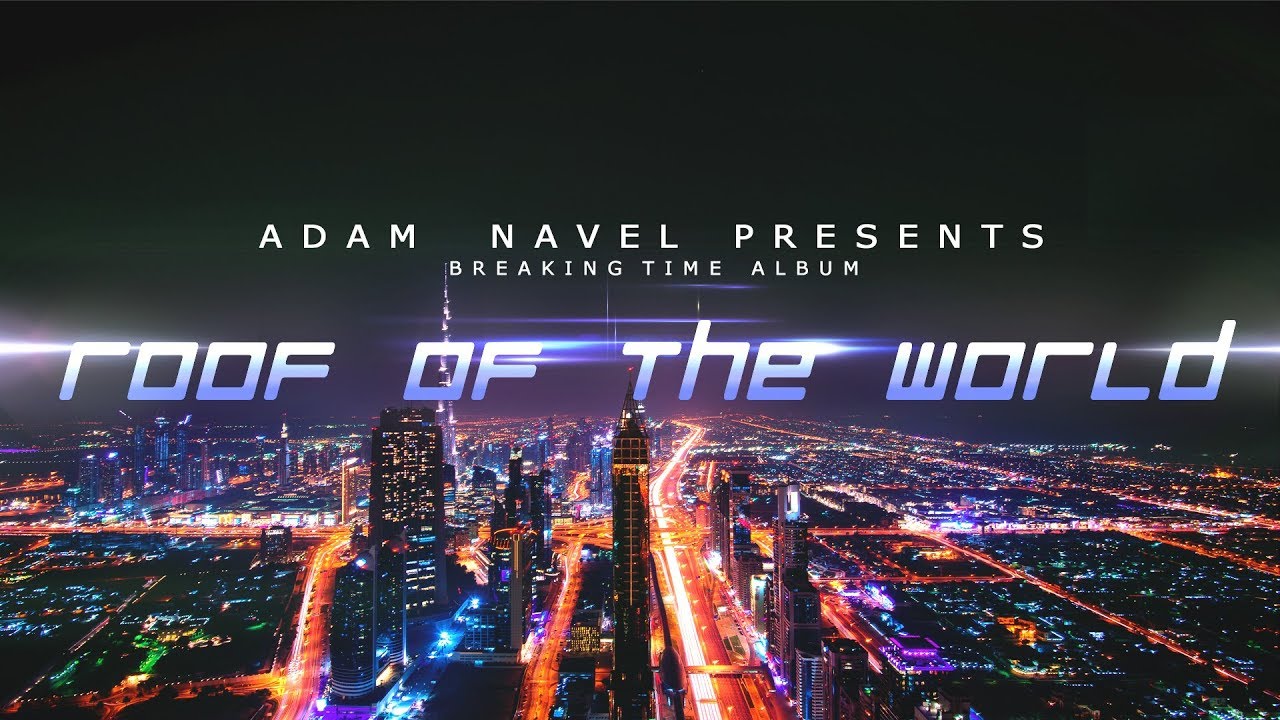 Watch Adam Navel - Roof of the World (Breaking Time Album Outro) on YouTube Watch Adam Navel - Roof of the World (Breaking Time Album Outro) on YouTube