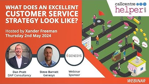 Call Centre Helper - Webinar Replay: What Does an Excellent Customer Service Strategy Look Like?
