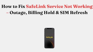 How to Fix SafeLink Service Not Working – Outage, Billing Hold & SIM Refresh