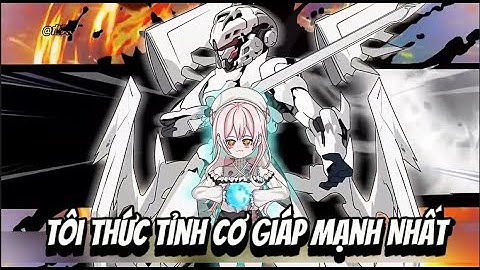 Tôi Thức Tỉnh Cơ Giáp Mạnh Nhất | Sub Review Official