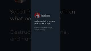 Social media is to women what porn is to men Destructive, delusional, and numbing