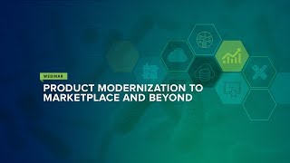 Webinar - Product Modernization to MarketPlace and Beyond