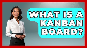 What Is A Kanban Board? - How It Comes Together