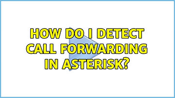 How do I detect call forwarding in Asterisk? (2 Solutions!!)