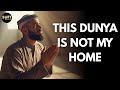 This Dunya Is Not My Home Islamic Naat