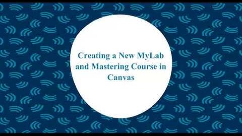 Creating a New MyLab and Mastering Course in Canvas