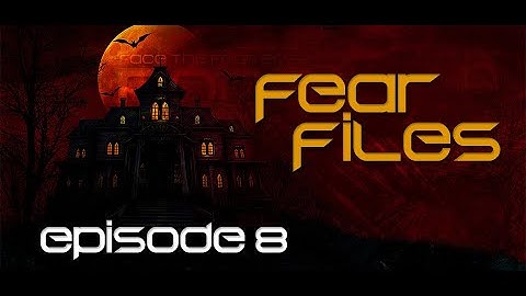 Fear Files - Episode 8 - Ghostly Encounters