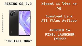 Rising OS 2.2 Xiaomi 11 Lite NE 5G Installation Guide (Download & Flash!) Android 14 | twrp?