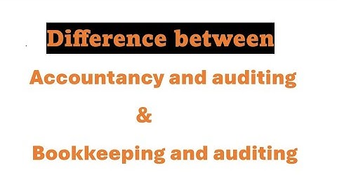 Difference between bookkeeping, accountancy and auditing B.com final year