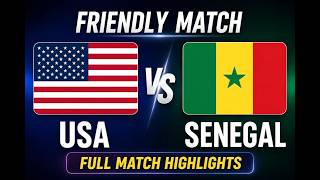 USA vs Senegal- FULL HIGHTLIGHTS & GOALS: INTERNATIONAL FRIENDLIY