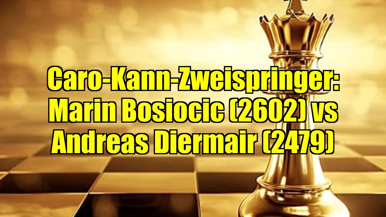 Caro-Kann-Zweispringer: Marin Bosiocic (2602) vs Andreas Diermair (2479)