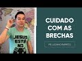 CUIDADO COM AS BRECHAS | Pr. Lucinho