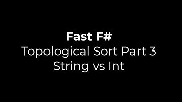 Fast F#: Topological Sort Part 3 - String vs Int