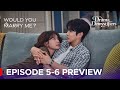 Would You Marry Me? Episode 5-6 Pre-Release &amp; Spoilers [ ENG SUB ]