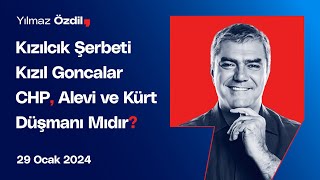Kızılcık Şerbeti - Kızıl Goncalar - Chp, Alevi Ve Kürt Düşmanı Mıdır? - Yılmaz Özdil