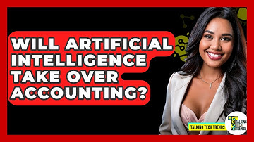 Will Artificial Intelligence Take Over Accounting? - Talking Tech Trends