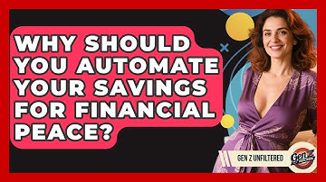 Why Should You Automate Your Savings For Financial Peace? - Gen Z Unfiltered