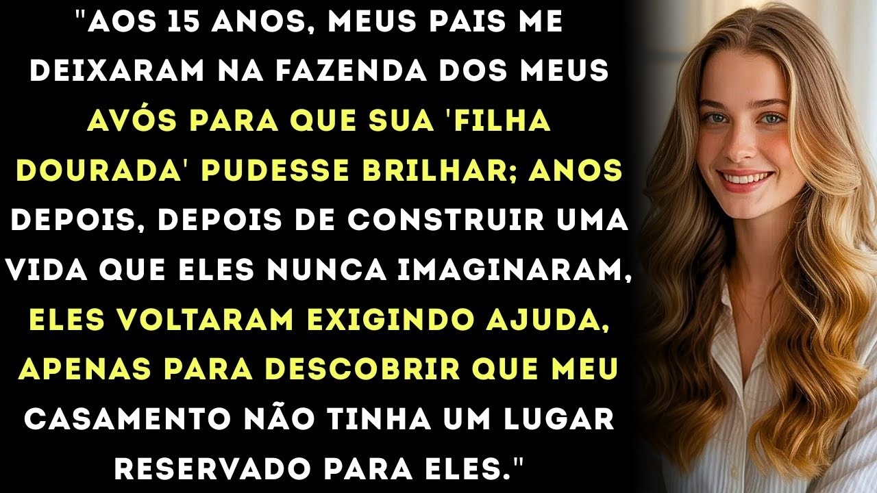 Aos 15 anos, Meus Pais Me Abandonaram na Fazenda dos Meus Avós Para Que Sua 'Filha Dourada' Pudes
