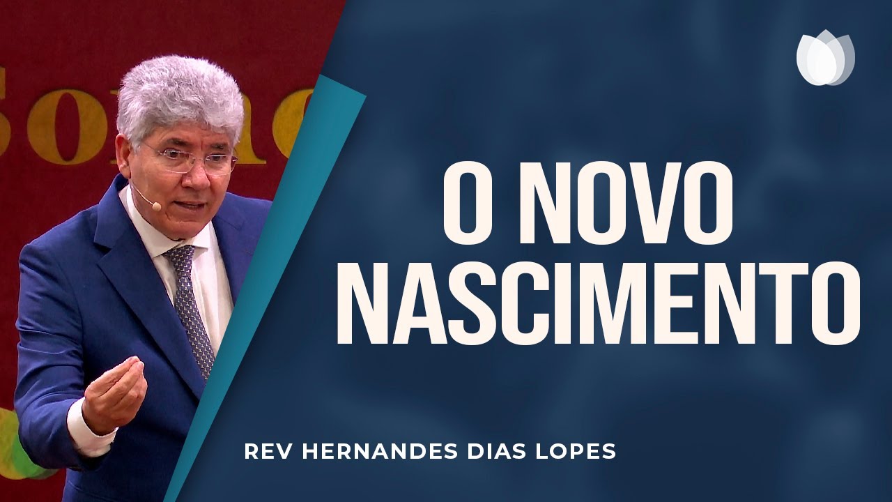 O Novo Nascimento | Reverendo Hernandes Dias Lopes | IPP