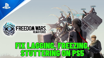 How To Fix Freedom Wars Remastered Lagging, Freezing or Stuttering Issue On PS5