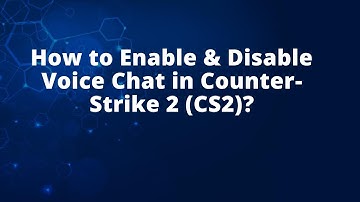 How to Enable & Disable Voice Chat in Counter-Strike 2 (CS2)?