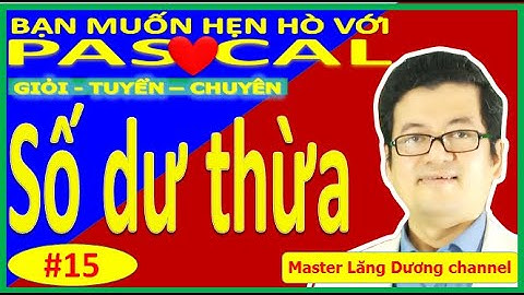 #15 BẠN MUỐN HẸN HÒ PASCAL | Số Dư thừa ANUM | GIỎI – TUYỂN – CHUYÊN