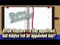 Rapture of the Bride--a day appointed, but maybe not an appointed day