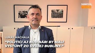 Generálny tajomník služobného úradu MKSR Machala: Politici, novinári by mali výjsť zo svojej bubliny