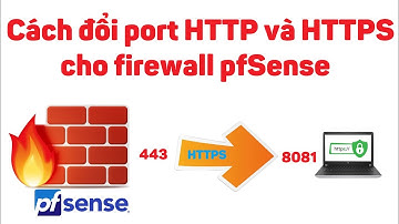 pfsense 5: Cách đổi port HTTP và HTTPS cho firewall pfSense