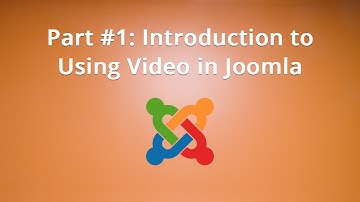 Part #1: Introduction to Using Video in Joomla