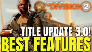 The Division 2 Best Features & Changes Coming With Le Update 3.0