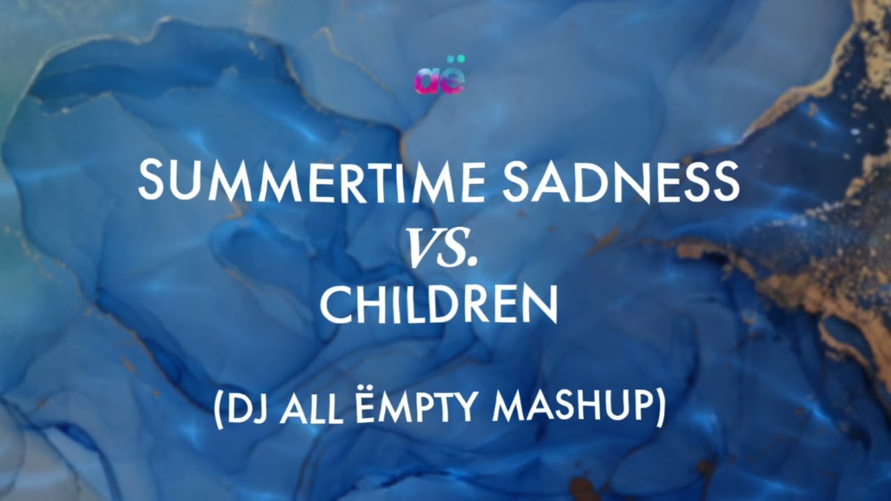 Summertime Sadness x Children (DJ All Ëmpty Mashup)